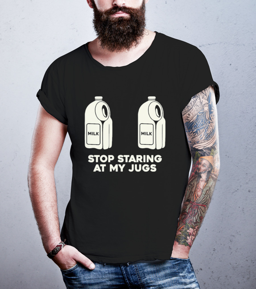 Stop Staring At My Jugs Milk Puns And Humor T-Shirt