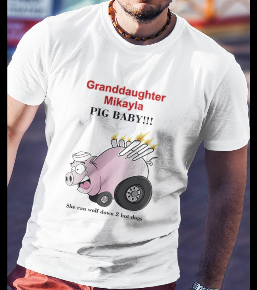 Granddaughter Mikayla Pig Baby Slim Can Wolf Down 2 Hot Dogs T-Shirt