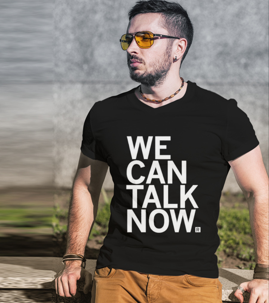 We Can Talk Now Bold Empowerment T-Shirt