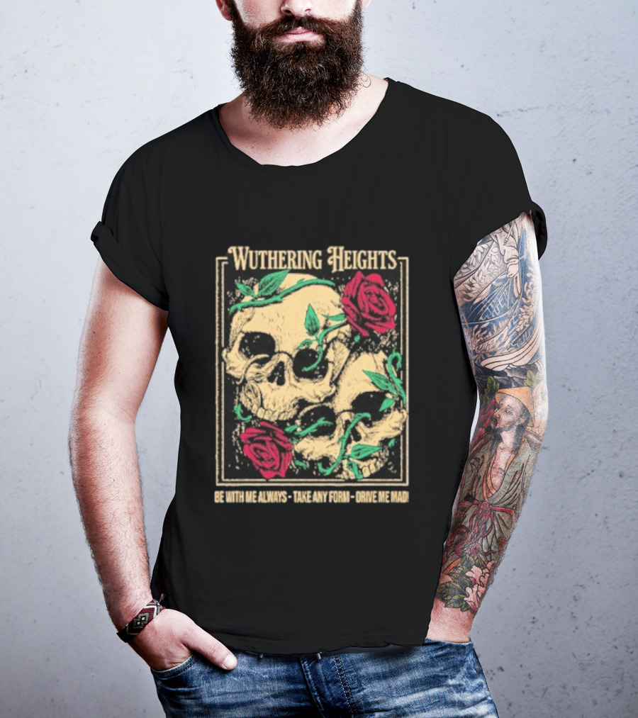 Wuthering Heights Be With Me Always Roses And Skulls T-Shirt