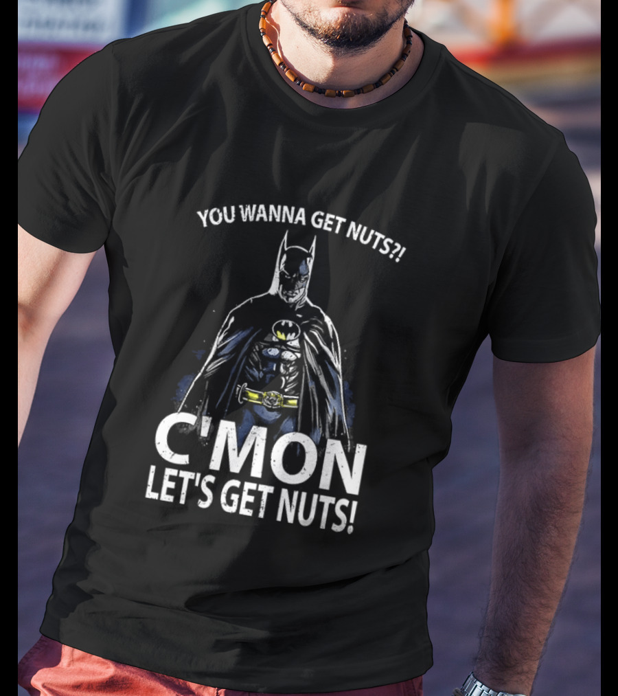Batman You Wanna Get Nuts C'mon Let's Get Nuts T-Shirt