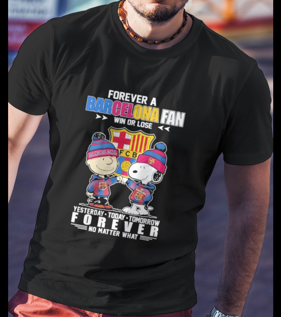 Forever A Barcelona Fan Win Or Lose No Matter What T-Shirt