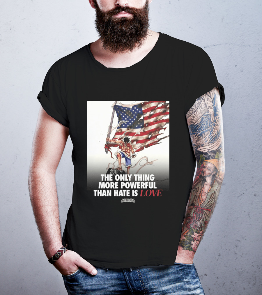 USA Luffy Flag The Only Thing More Powerful Than Hate Is Love MCFANCLUB T-Shirt