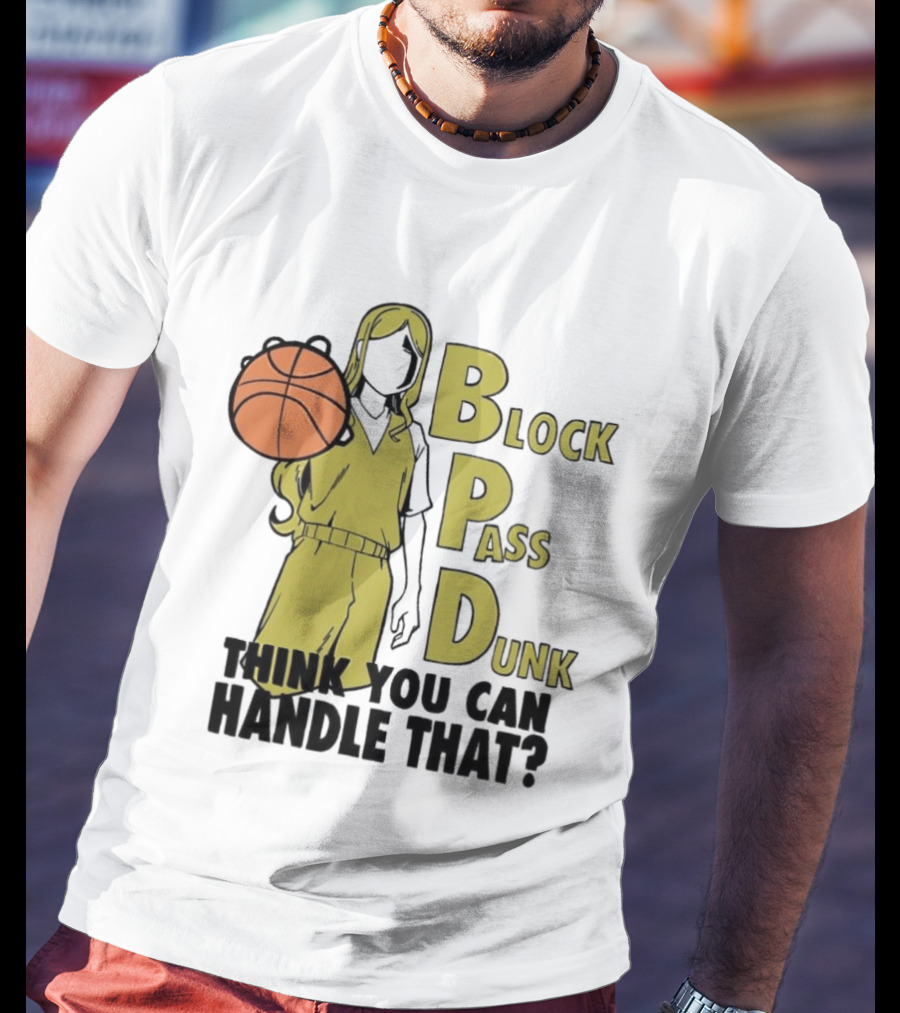 Block Pass Dunk Basketball Challenge Think You Can Handle That T-Shirt