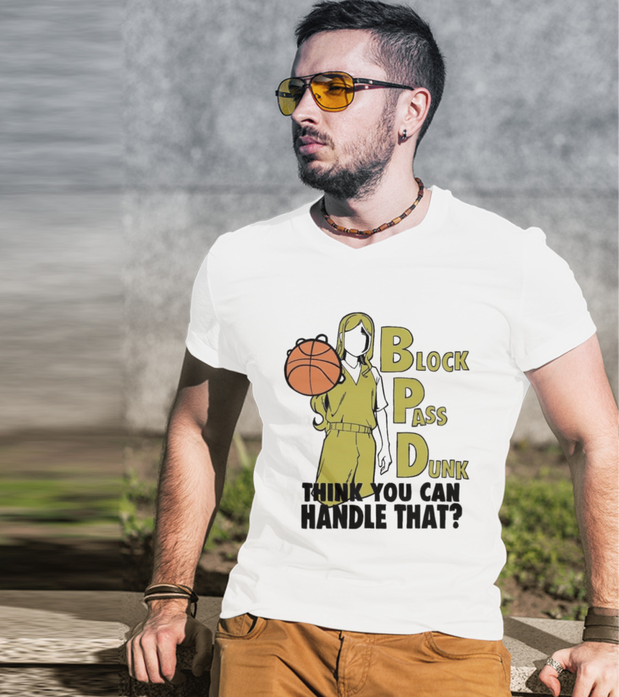 Block Pass Dunk Basketball Challenge Think You Can Handle That T-Shirt