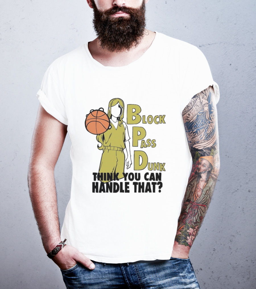 Block Pass Dunk Basketball Challenge Think You Can Handle That T-Shirt