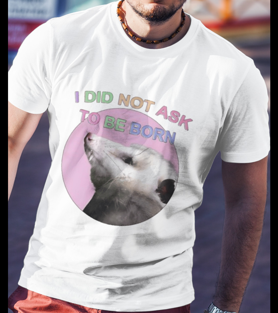 I DID NOT ASK TO BE BORN Opossum Retro Pastel Humor T-Shirt