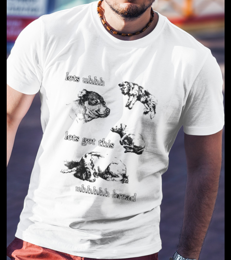Let's Uhhh Let's Get This Uhhhhhh Bread Dog Meme T-Shirt