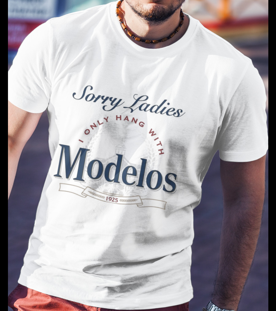 Sorry Ladies I Only Hang With Modelos Revised 1925 T-Shirt