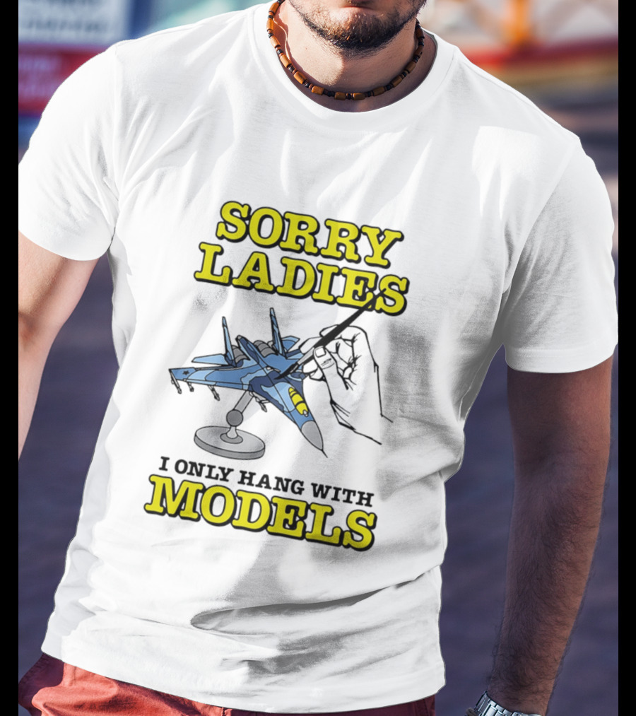 Sorry Ladies I Only Hang With Models Jet Airplane Model Builder T-Shirt