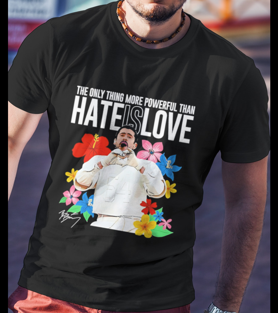 Bad Bunny The Only Thing More Powerful Than Hate Is Love Floral T-Shirt