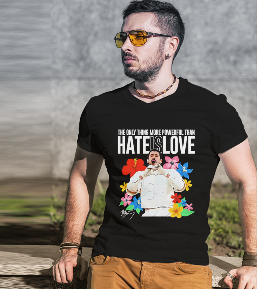 Bad Bunny The Only Thing More Powerful Than Hate Is Love Floral T-Shirt