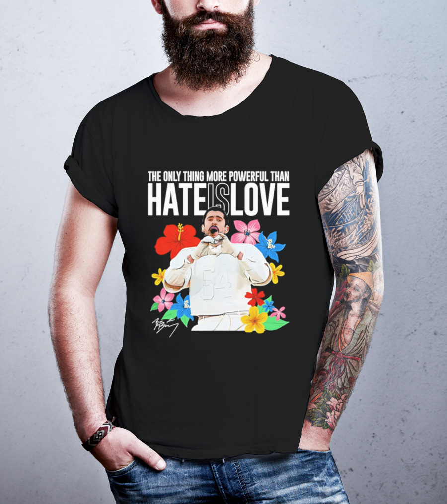 Bad Bunny The Only Thing More Powerful Than Hate Is Love Floral T-Shirt
