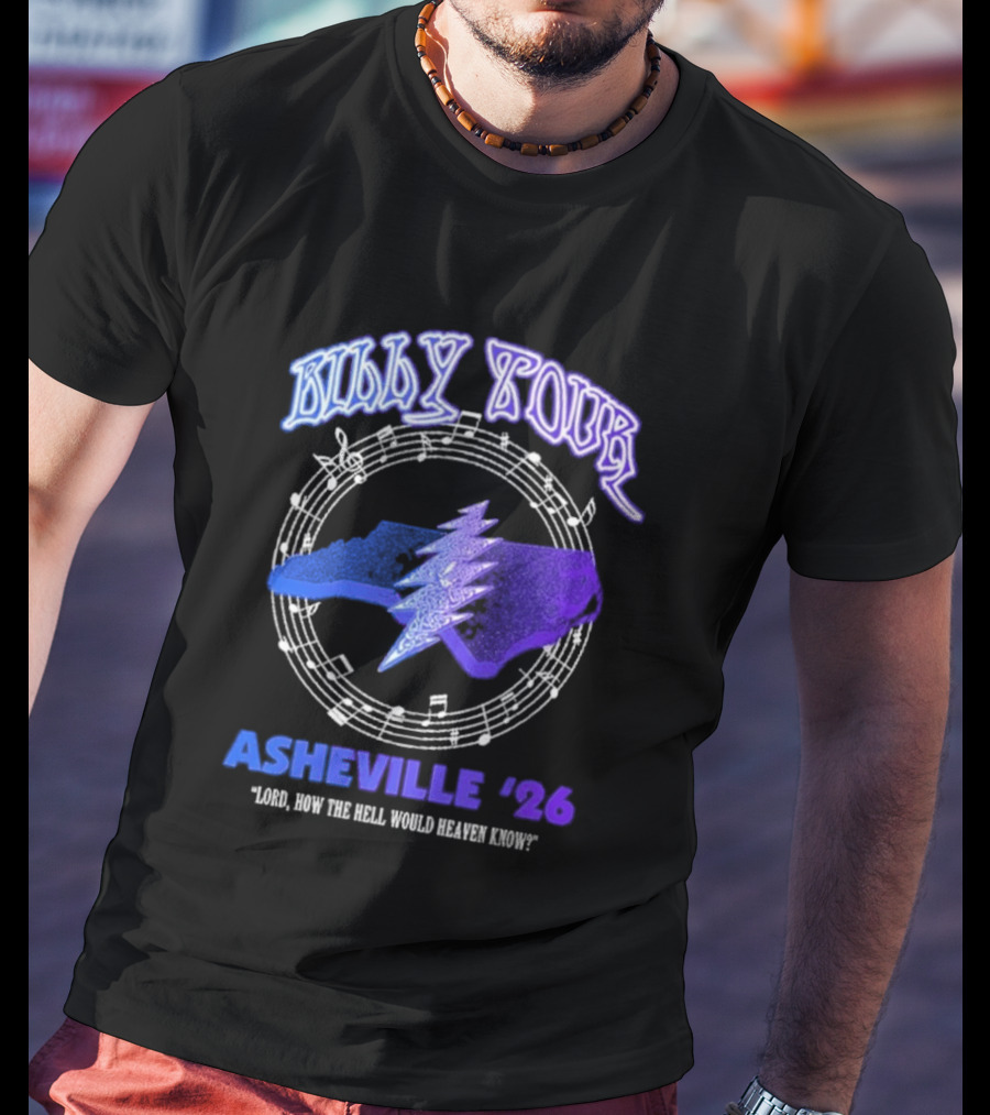 Billy Tour Asheville 26 North Carolina Lord How The Hell Would Heaven Know T-Shirt