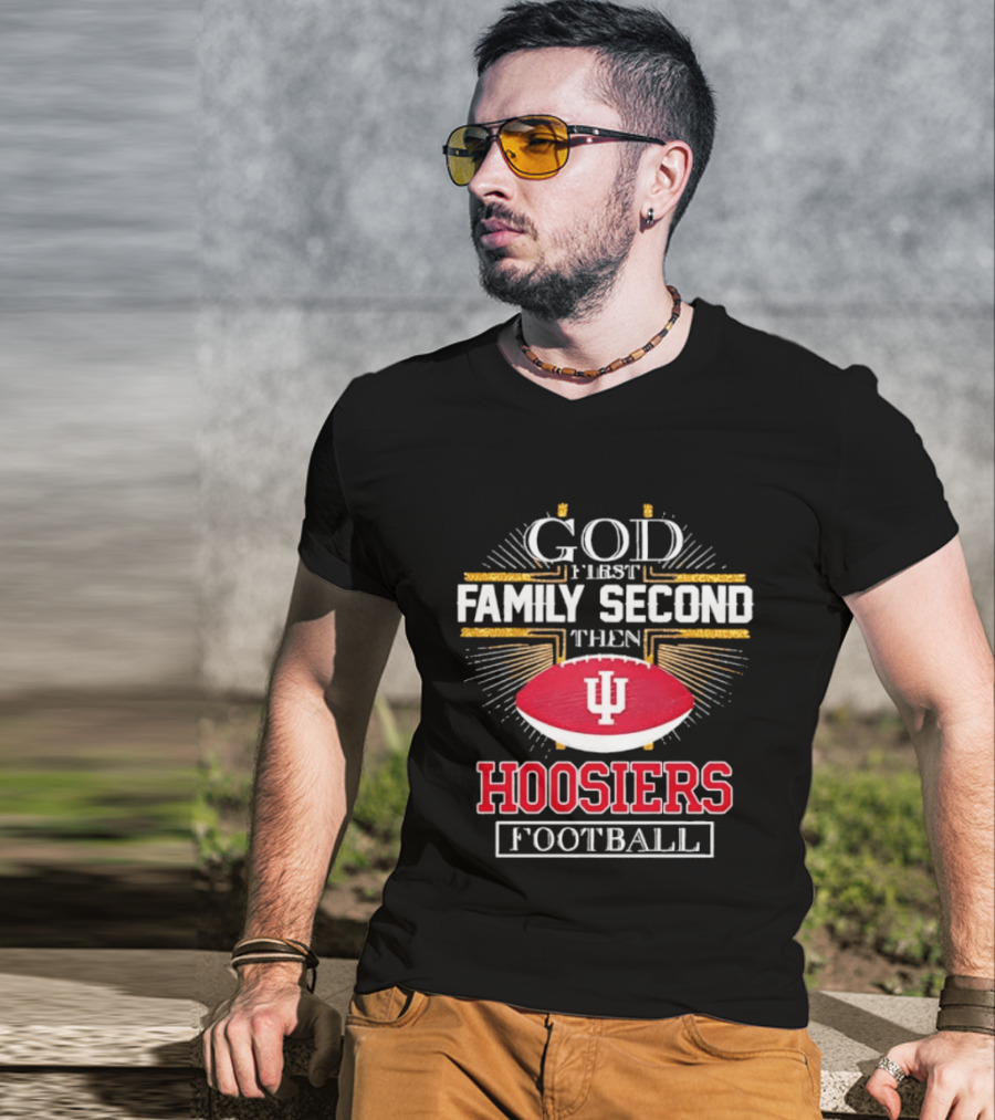 God First Family Second Then Hoosiers Football IU T-Shirt