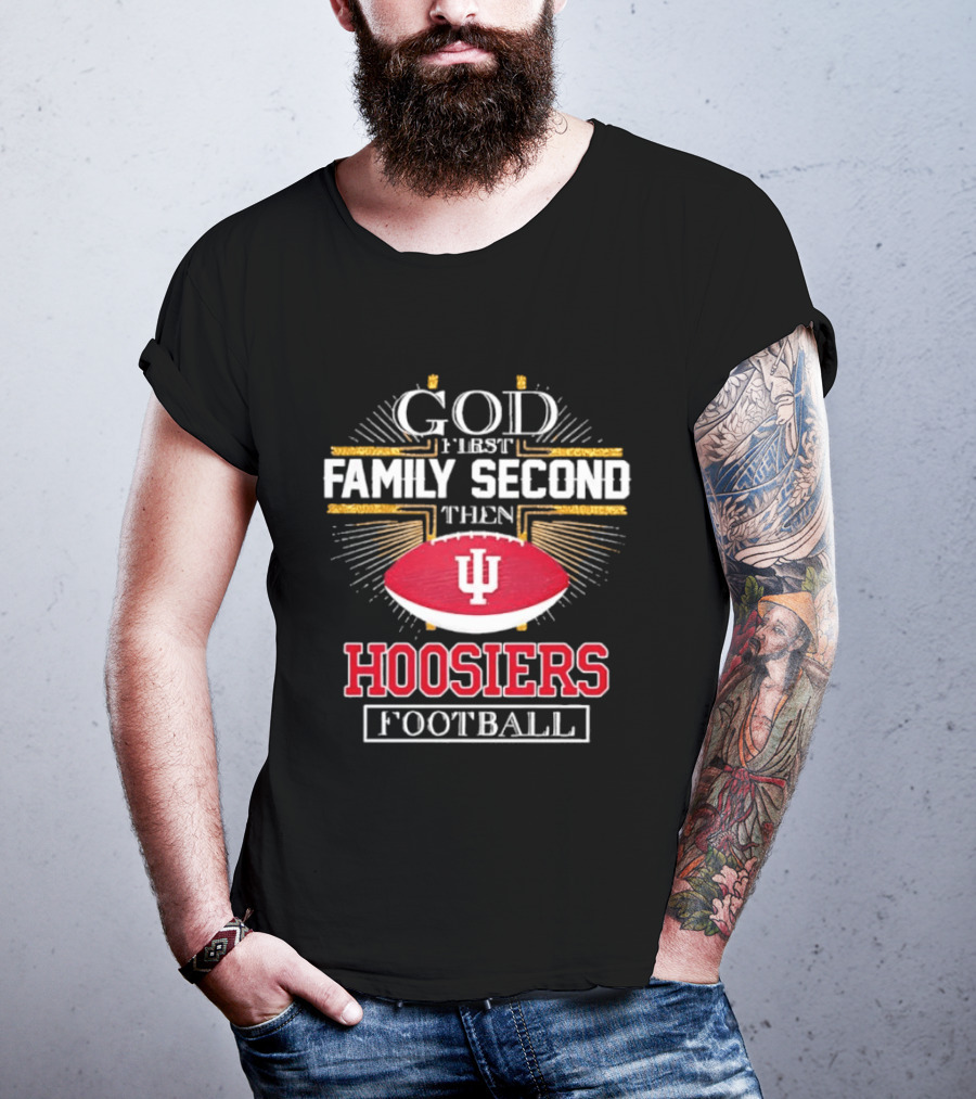 God First Family Second Then Hoosiers Football IU T-Shirt