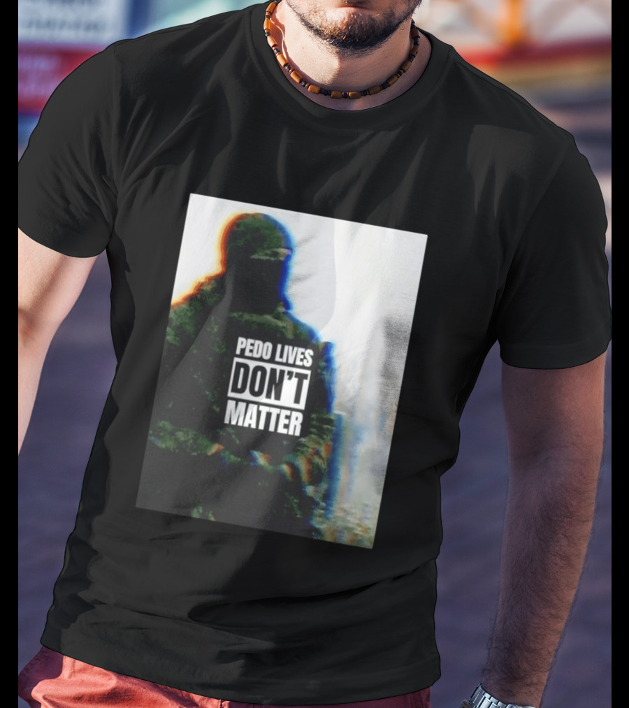 Pedo Lives Don’t Matter Soldier T-Shirt