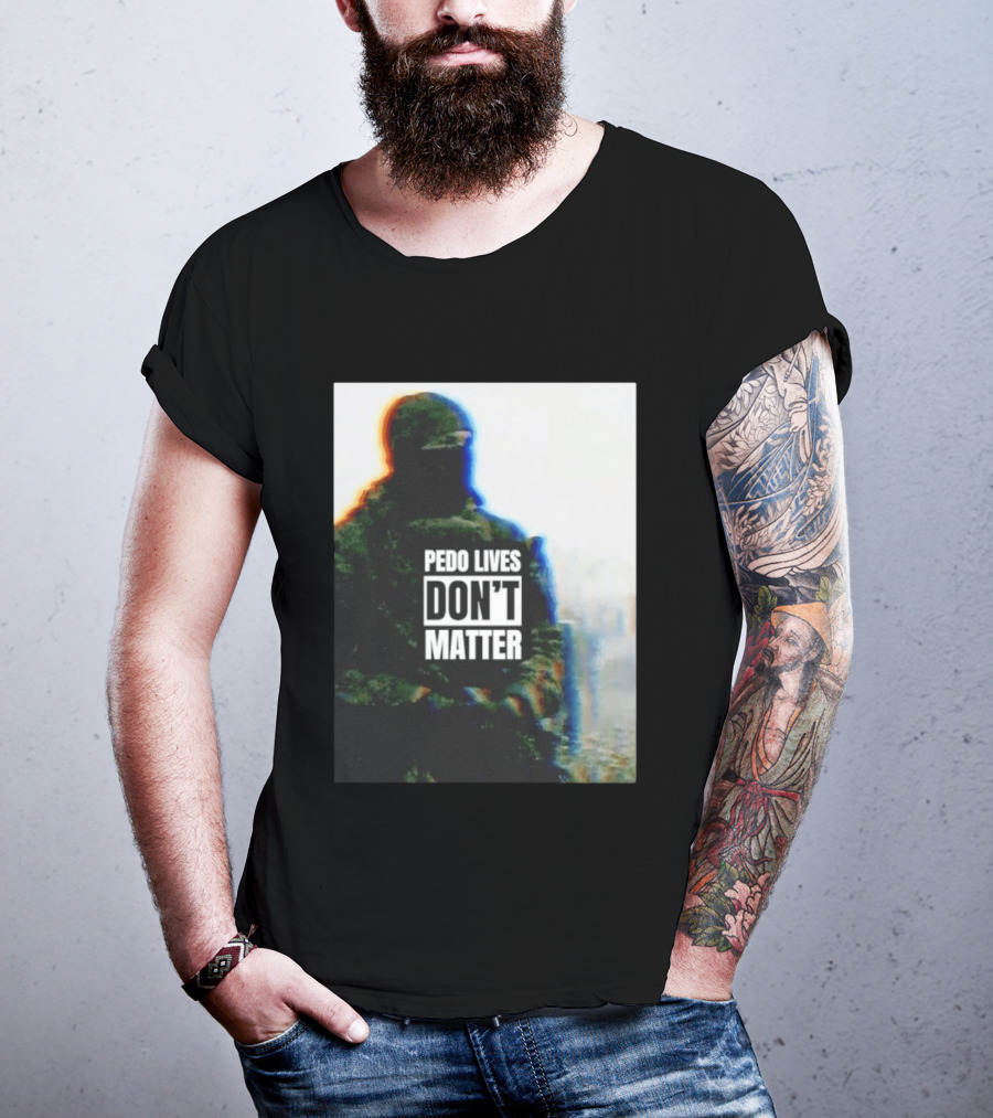 Pedo Lives Don’t Matter Soldier T-Shirt