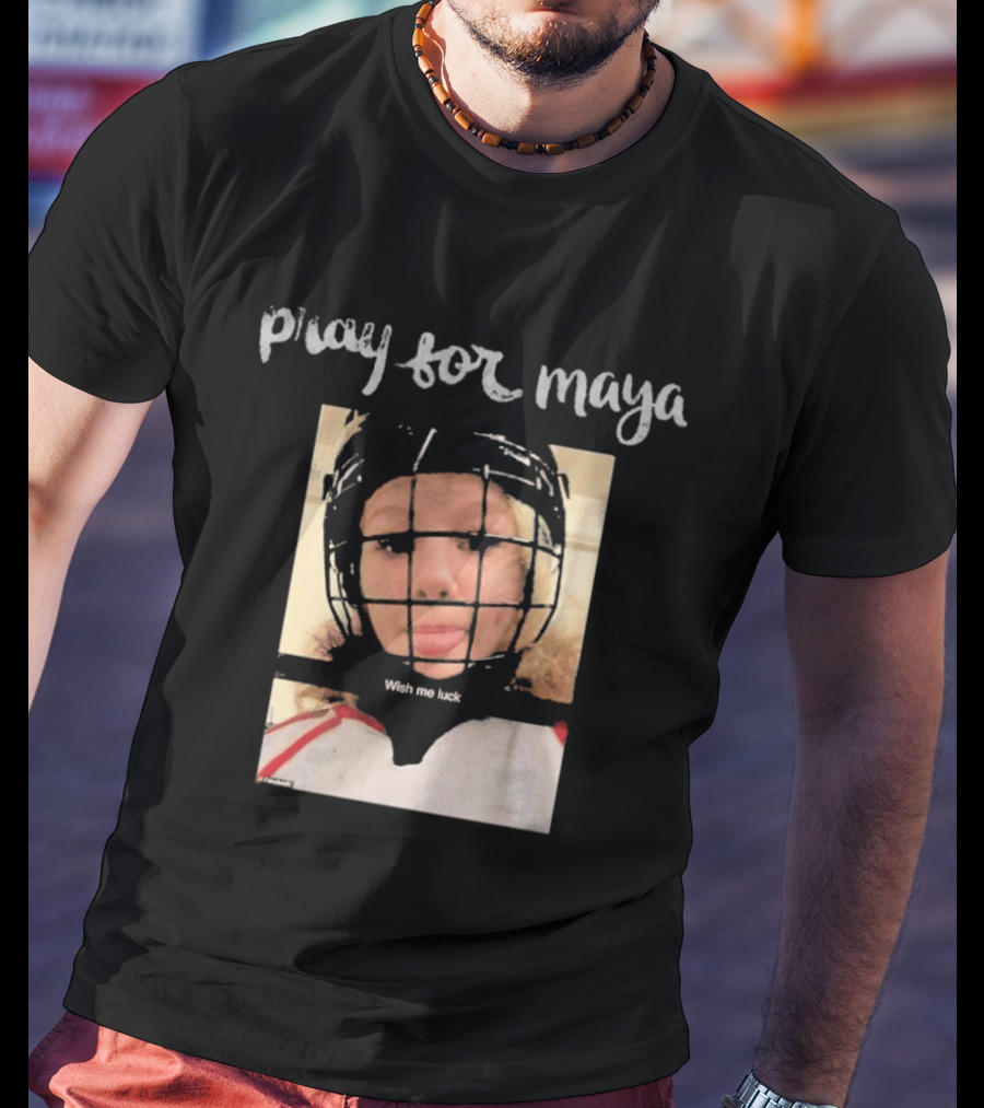 Pray For Maya Wish Me Luck Hockey Helmet Tumbler Ridge BC School Shooting T-Shirt