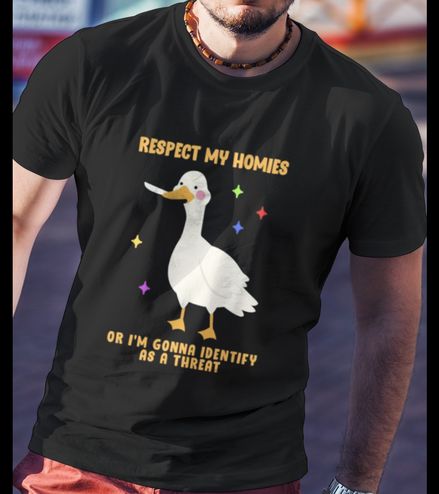 Respect My Homies Or I'm Gonna Identify As A Threat Goose T-Shirt