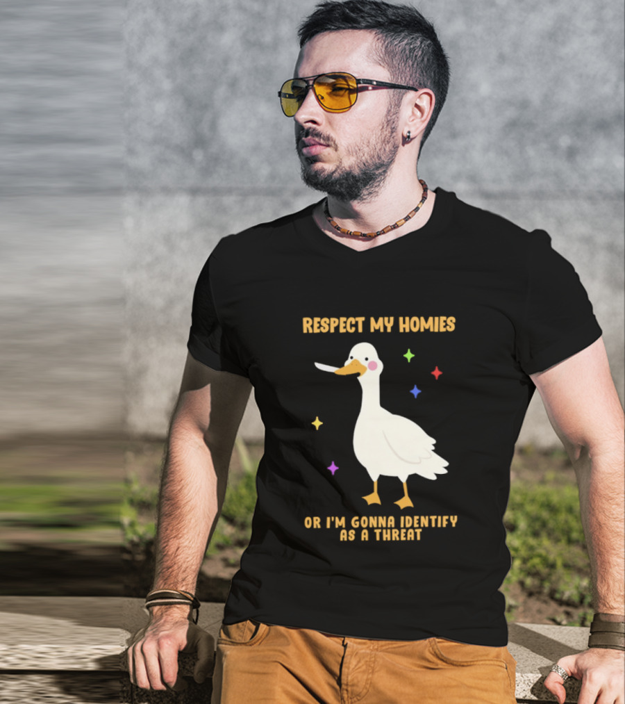 Respect My Homies Or I'm Gonna Identify As A Threat Goose T-Shirt