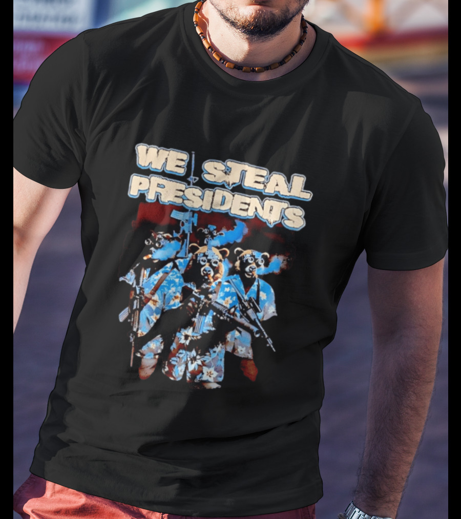 We Steal Presidents Bear Soldiers Hawaiian Tactical T-Shirt