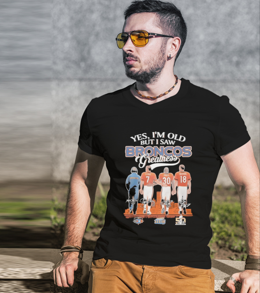 Yes I'm Old But I Saw Broncos Greatness Quarterbacks Elway Davis Manning Coach Season T-Shirt