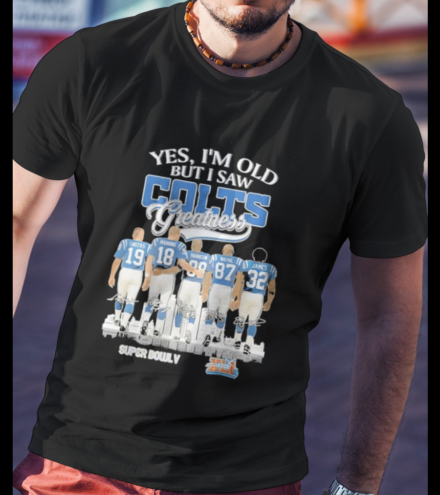 Yes I'm Old But I Saw Colts Greatness Unitas Manning Harrison Wayne James Season T-Shirt
