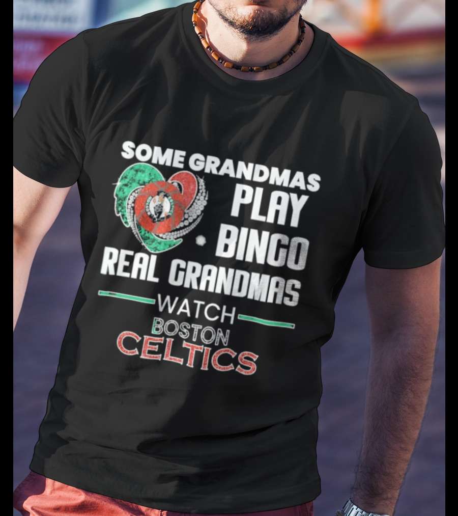 Some Grandmas Play Bingo Real Grandmas Boston Celtics T-Shirt