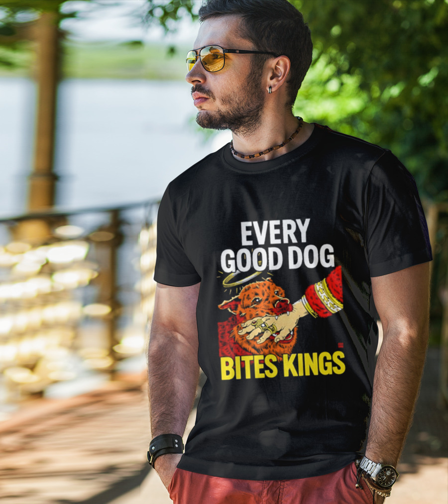 Every Good Dog Bites Kings Boss Dog Biting King Hand T-Shirt