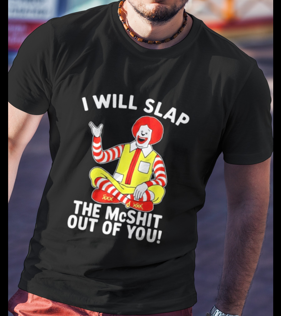 I Will Slap The McShit Out Of You Clown Character Sitting T-Shirt