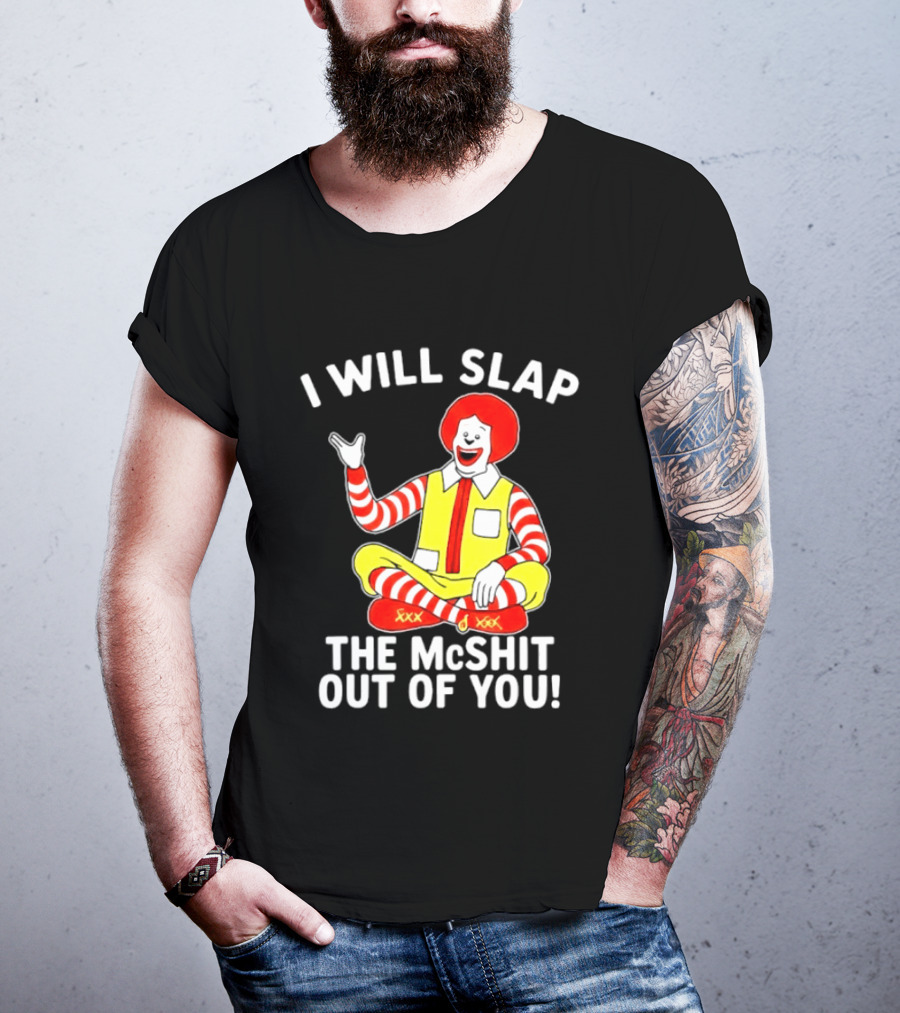 I Will Slap The McShit Out Of You Clown Character Sitting T-Shirt