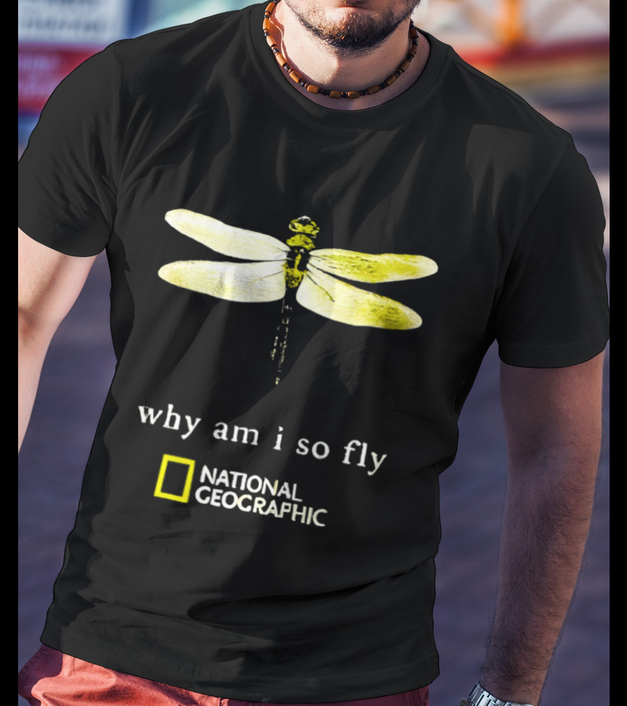 Why Am I So Fly Dragonfly National Geographic T-Shirt