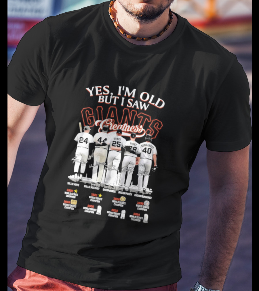 Yes I'm Old But I Saw Giants Greatness Willie McCovey Marichal Cepeda Mays Perry T-Shirt
