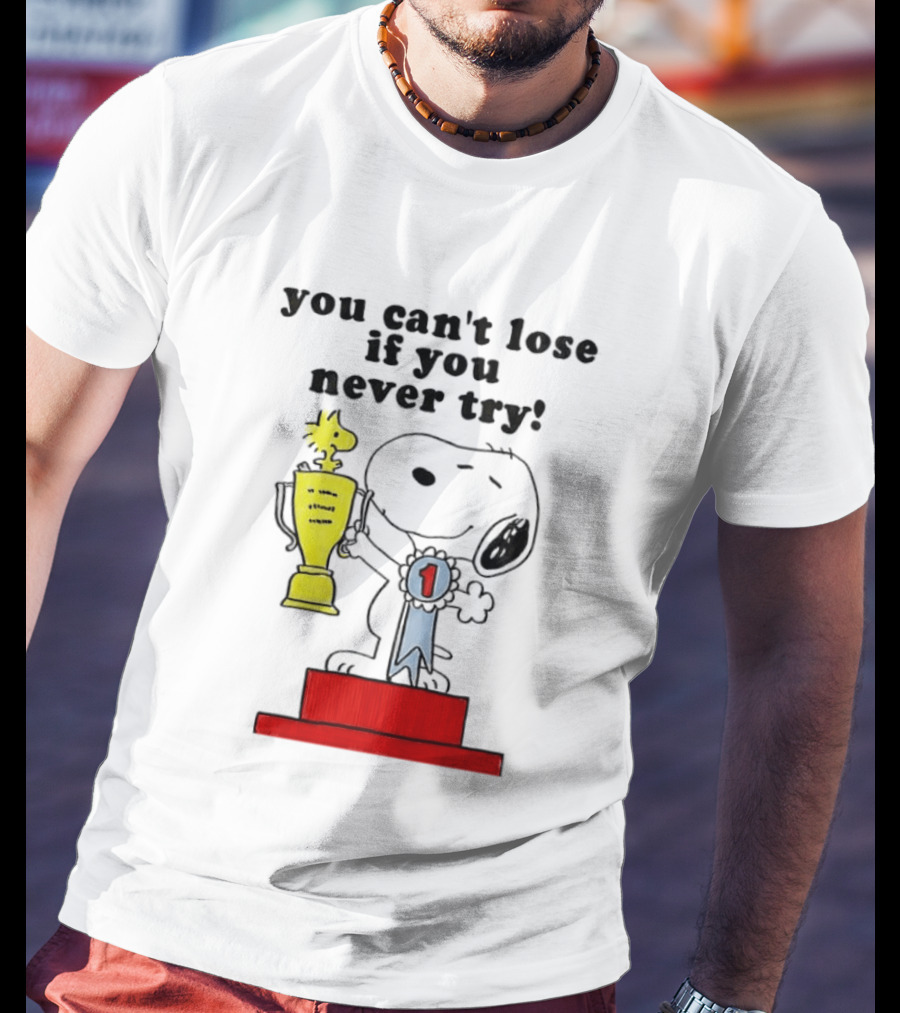 Snoopy Woodstock Trophy Winner You Can't Lose If You Never Try T-Shirt