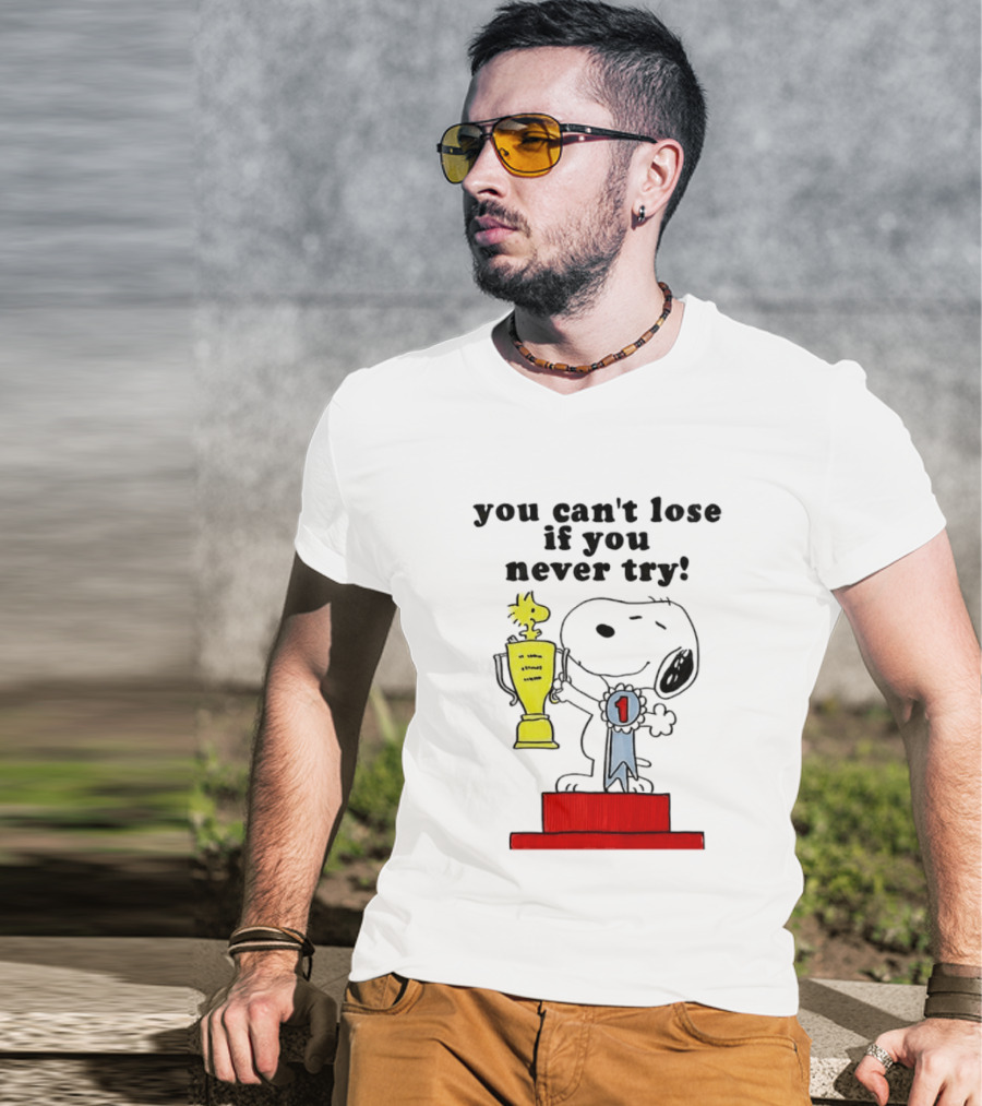 Snoopy Woodstock Trophy Winner You Can't Lose If You Never Try T-Shirt