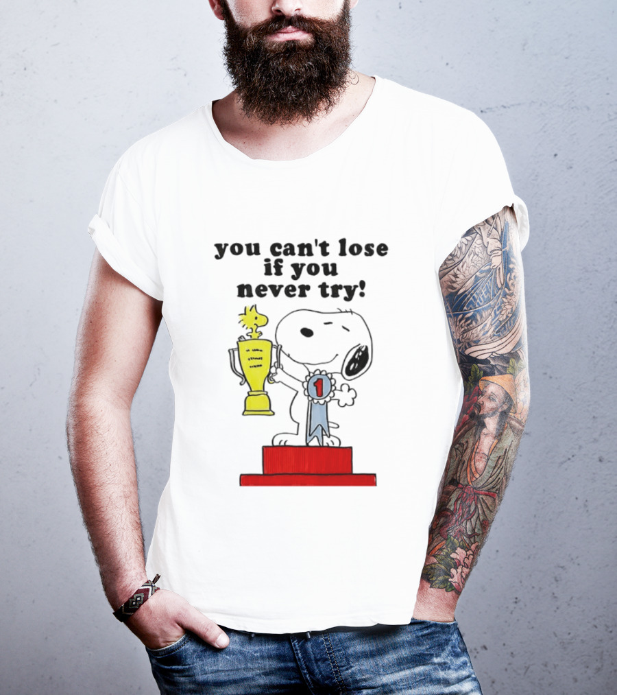 Snoopy Woodstock Trophy Winner You Can't Lose If You Never Try T-Shirt