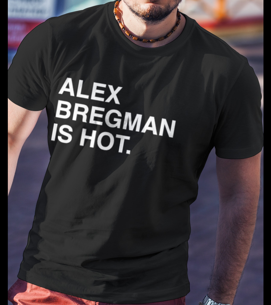 Alex Bregman Is Hot Player Recognition T-Shirt