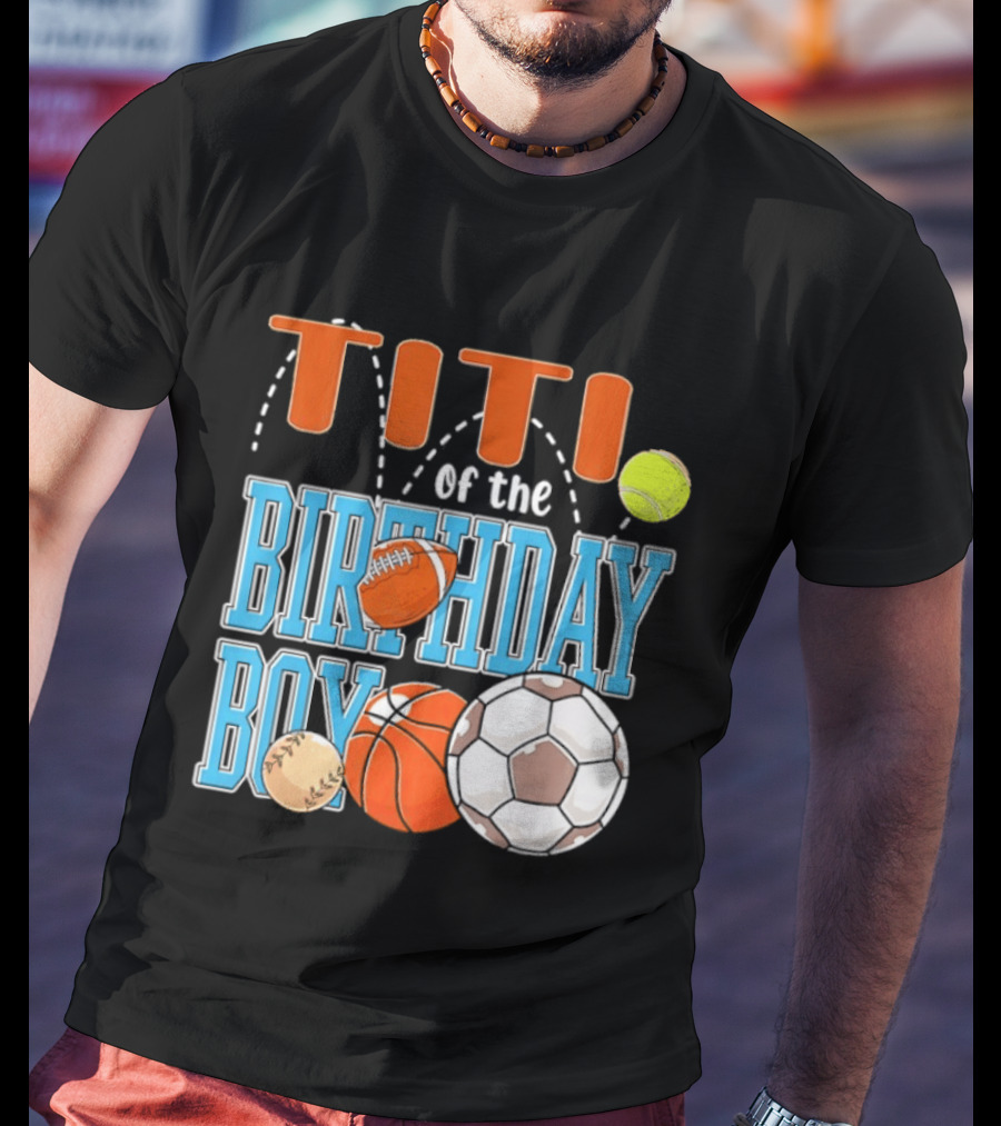 Titi Of The Birthday Boy Sports Balls T-Shirt