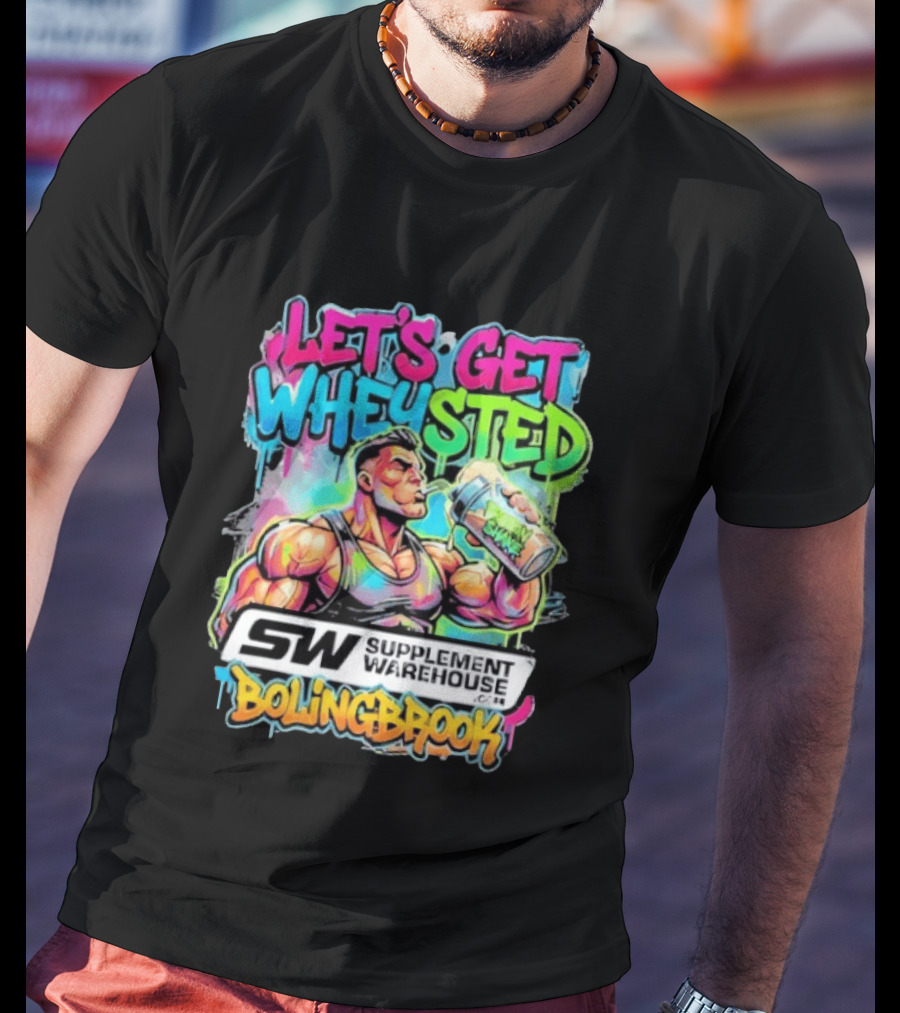 Let's Get Wheysted SW Supplement Warehouse Bolingbrook Bodybuilding Fitness T-Shirt