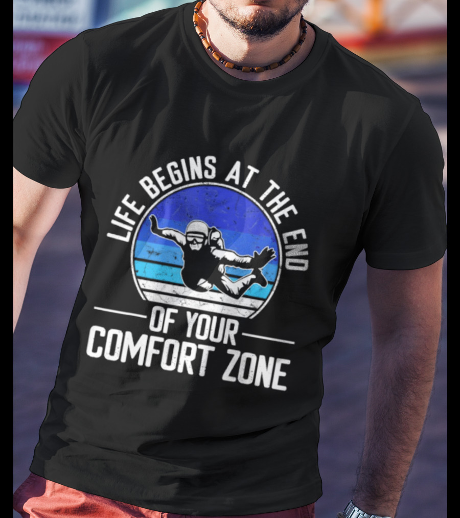 Life Begins At The End Of Your Comfort Zone Skydiving Adventure T-Shirt