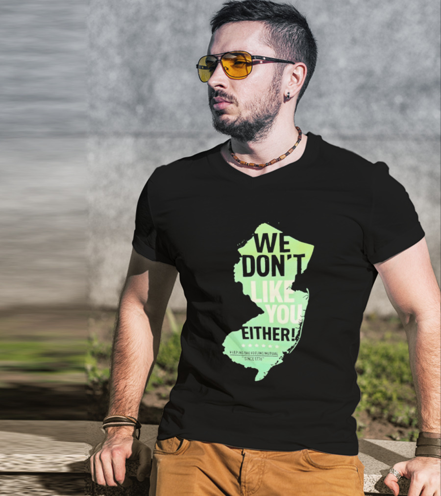 We Don't Like You Either New Jersey Map T-Shirt