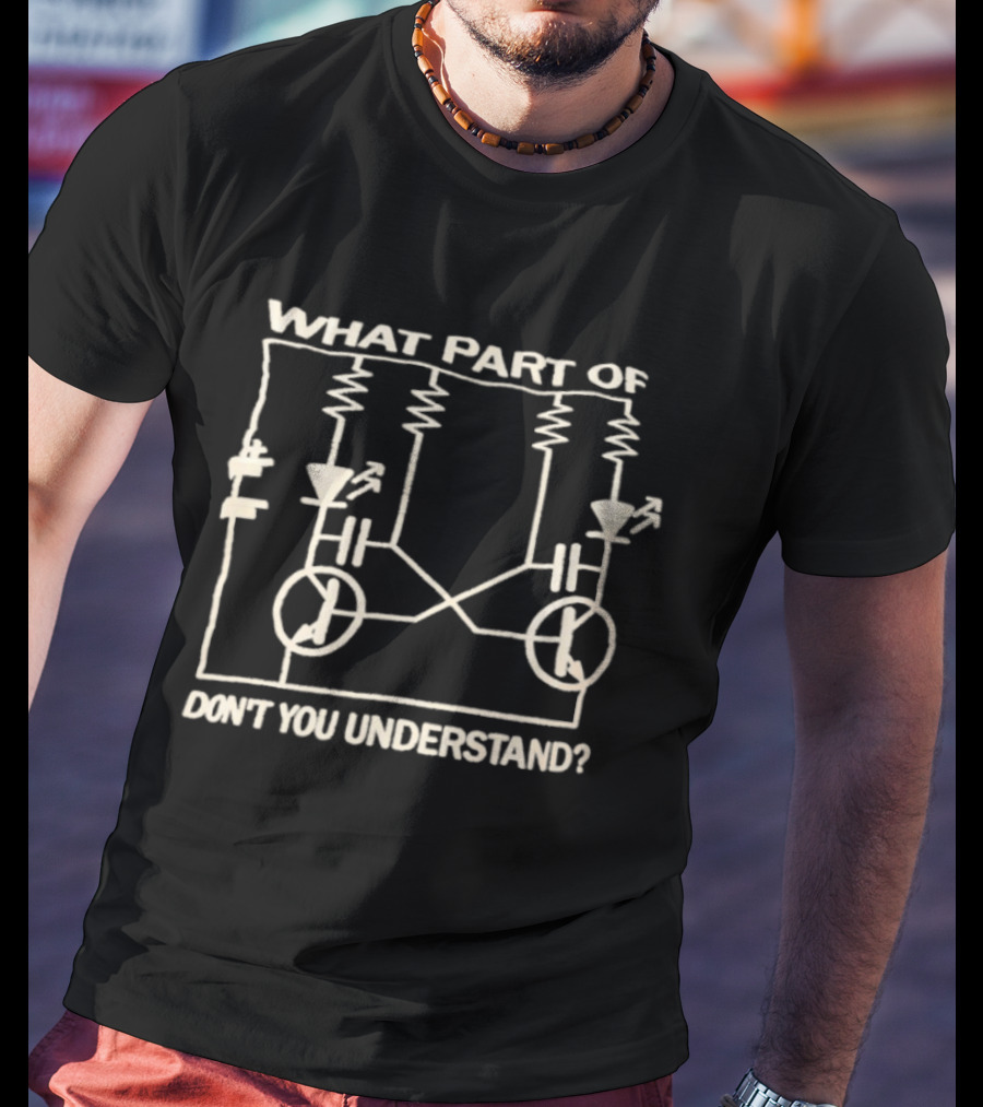 What Part Of Astable Multivibrator Circuit Diagram Don't You Understand T-Shirt
