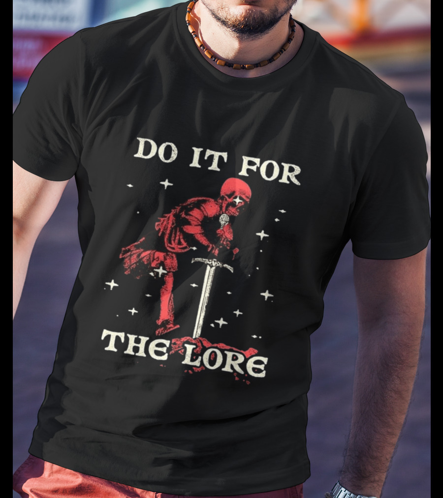 Do It For The Lore Skeleton Warrior And Sword Dark Fantasy T-Shirt