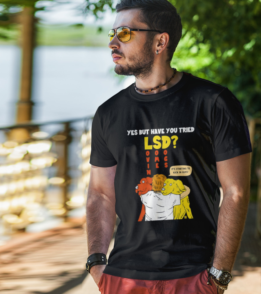 Yes But Have You Tried LSD Lovin Some Dogs Hugging Colorful Canines T-Shirt