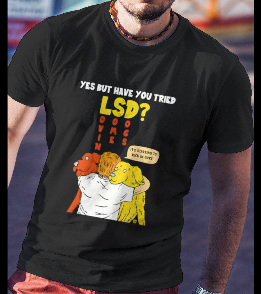 Yes But Have You Tried LSD Lovin Some Dogs Hugging Colorful Canines T-Shirt