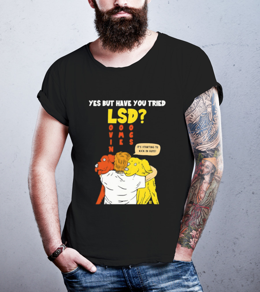 Yes But Have You Tried LSD Lovin Some Dogs Hugging Colorful Canines T-Shirt