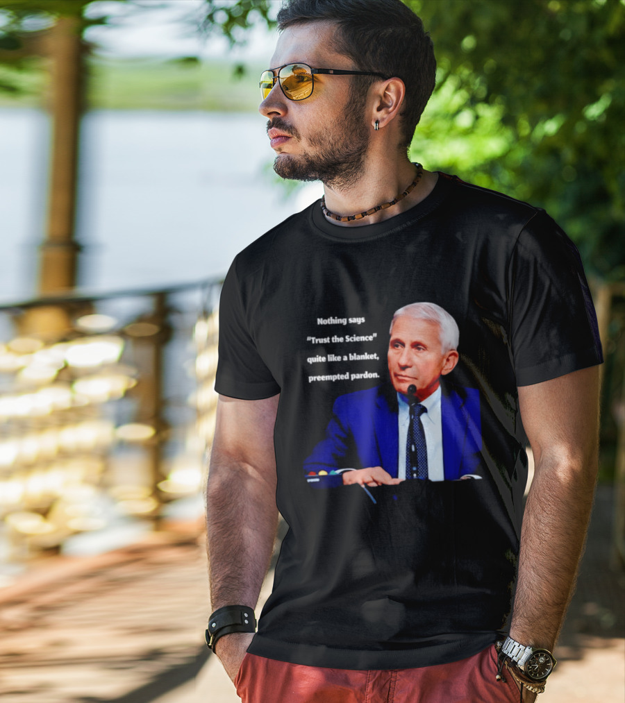 Fauci Trust The Science Blanket Preemptive Pardon T-Shirt