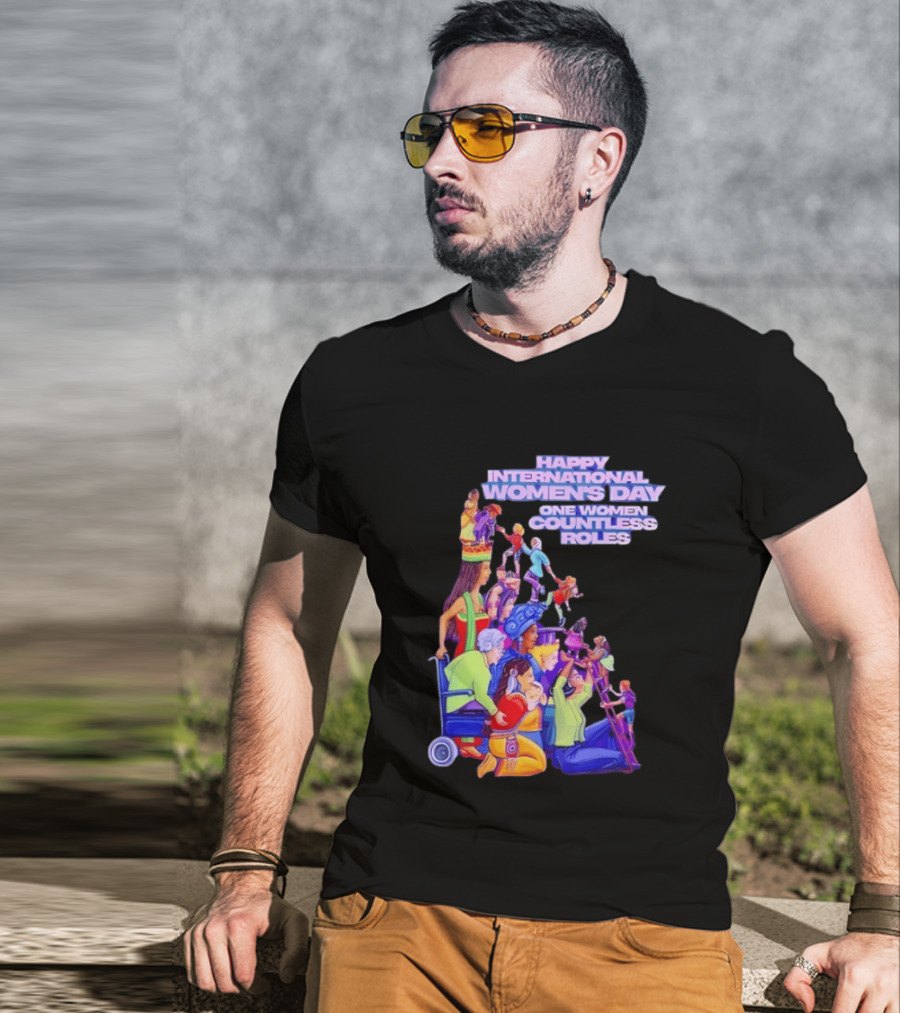 Celebrating Happy International Women's Day One Woman Countless Roles T-Shirt