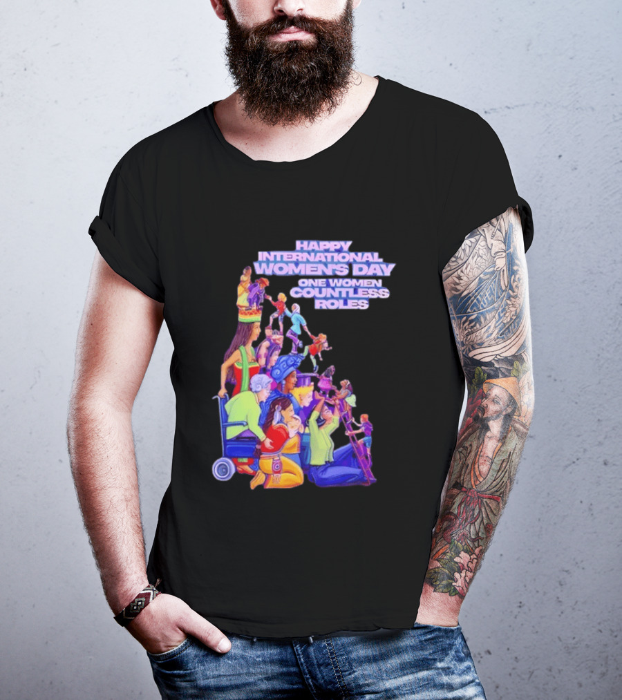 Celebrating Happy International Women's Day One Woman Countless Roles T-Shirt